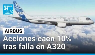 Acciones de Airbus caen 10% tras falla en A320 y unos 6.000 aviones retirados del servicio