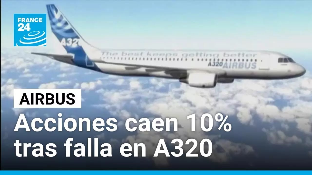 Acciones de Airbus caen 10% tras falla en A320 y unos 6.000 aviones retirados del servicio