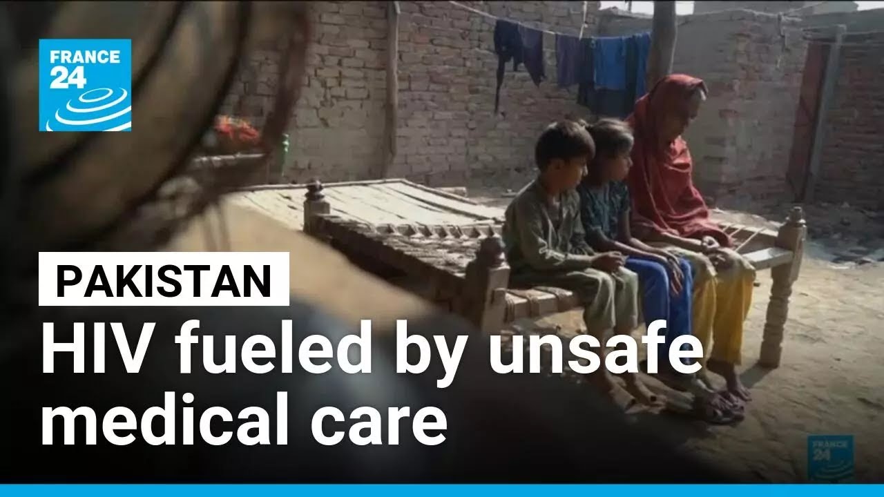 Pakistan faces rapid HIV spread due to unsafe medical practices • FRANCE 24 English