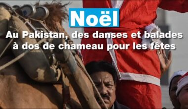 Noël : au Pakistan, des danses et balades à dos de chameau pour les fêtes • FRANCE 24
