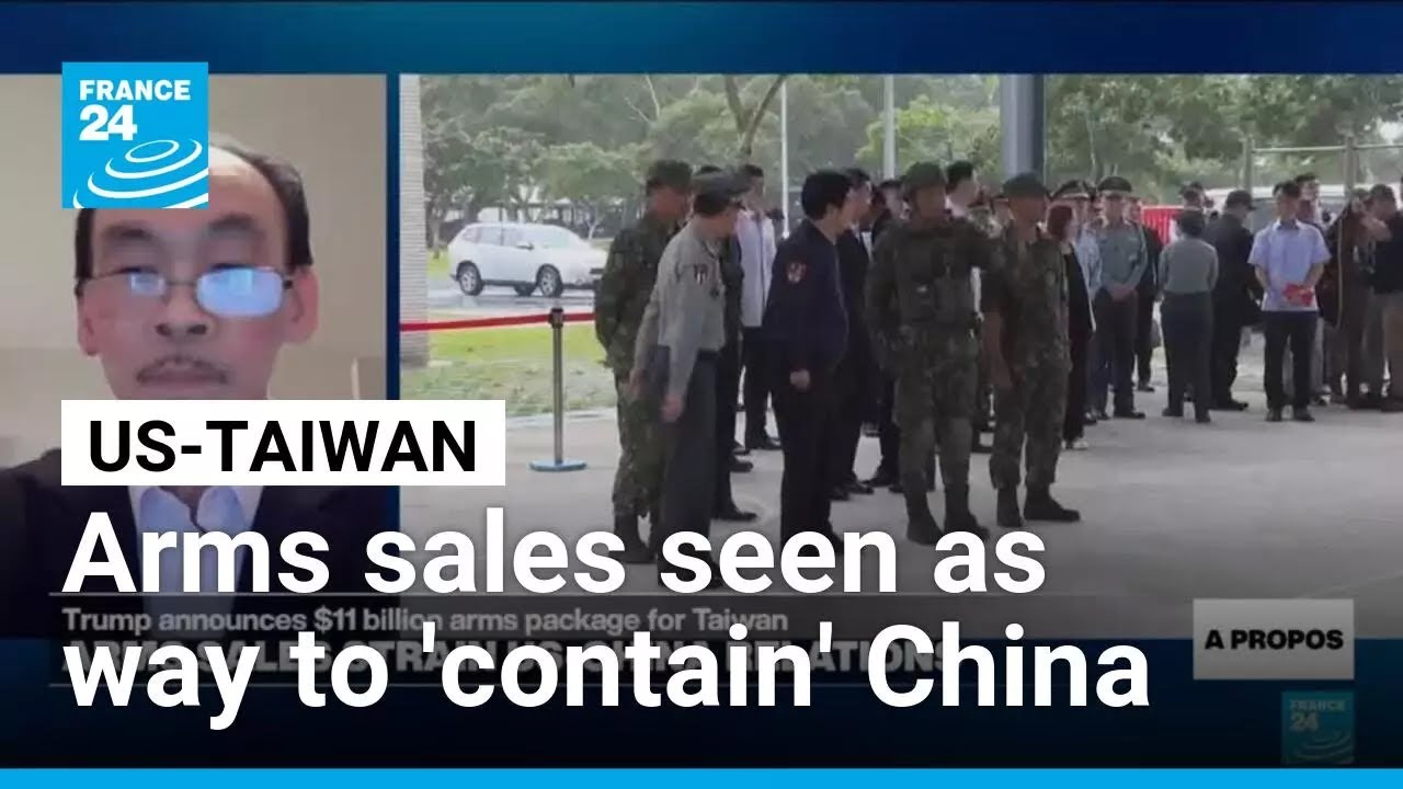 US arms package to Taiwan seen as a 'move to use Taiwan to contain China' • FRANCE 24 English