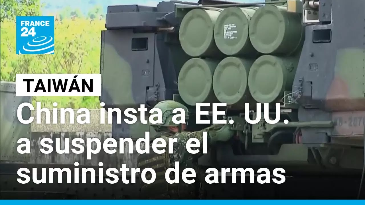 China critica duramente a EE. UU. por continuar armando a Taiwán • FRANCE 24 Español