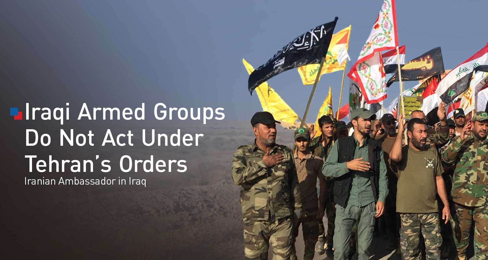 Tehran Says Iraqi Armed Groups Act Independently as U.S. Pushes Disarmament