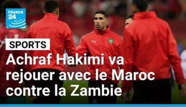 Achraf Hakimi va rejouer avec le Maroc contre la Zambie • FRANCE 24