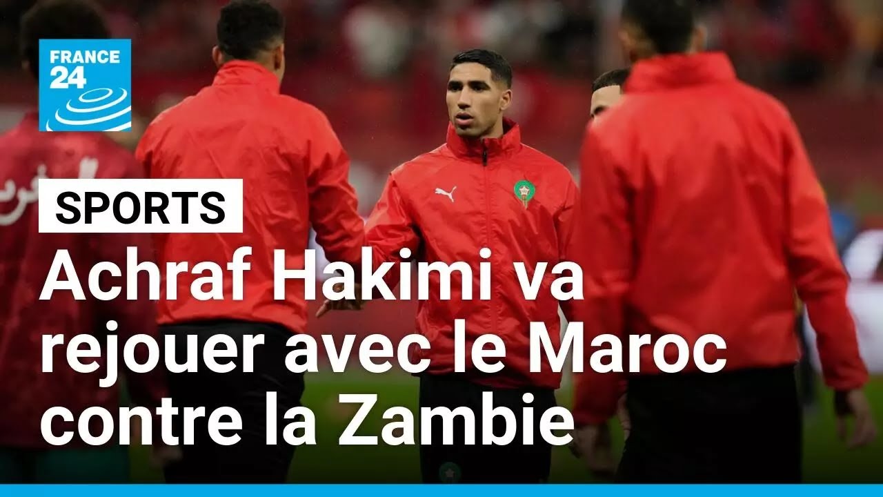 Achraf Hakimi va rejouer avec le Maroc contre la Zambie • FRANCE 24
