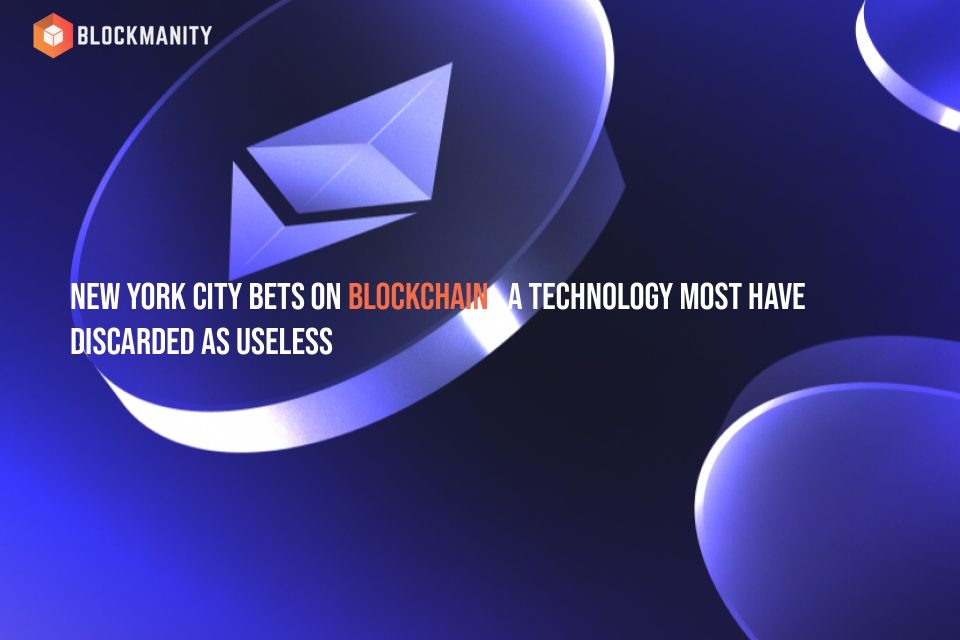 New York City Bets on Blockchain, a Technology Most Have Discarded as Useless