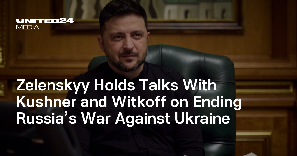 Zelenskyy Holds Talks With Kushner and Witkoff on Ending Russia’s War Against Ukraine — UNITED24 Media