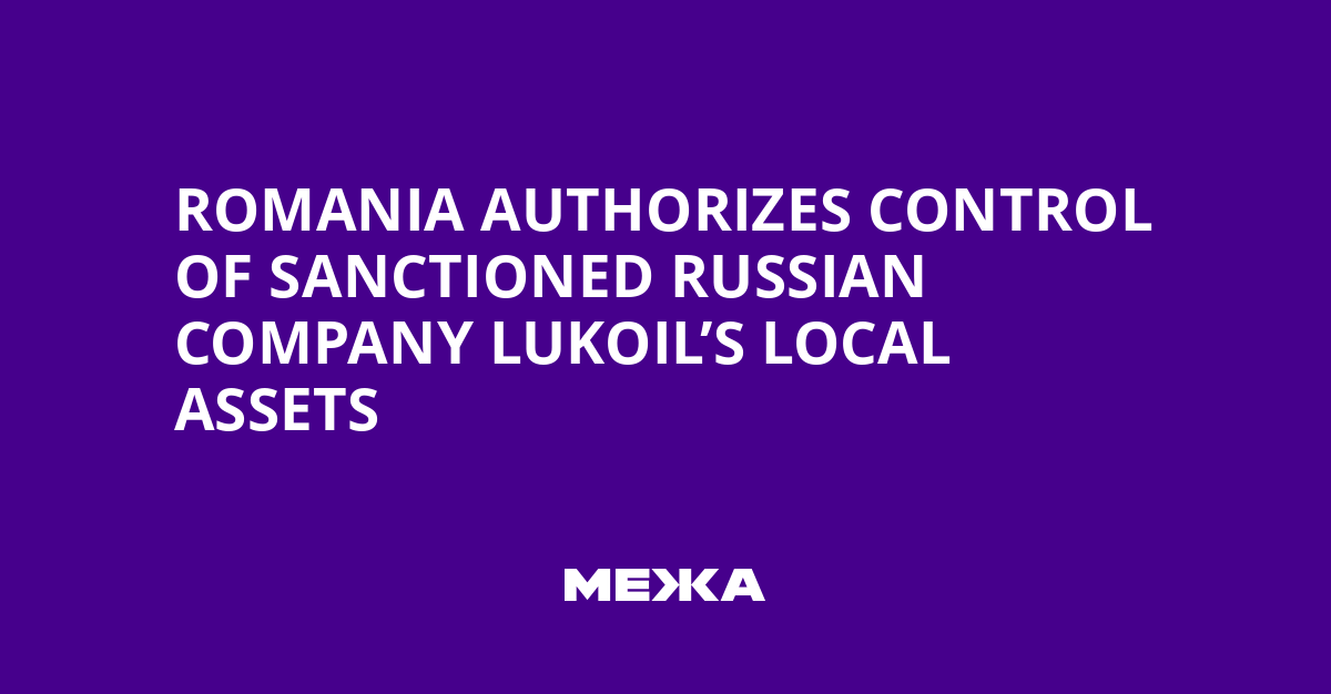 Romania Authorizes Control of Sanctioned Russian Company Lukoil’s Local Assets | Ukraine news