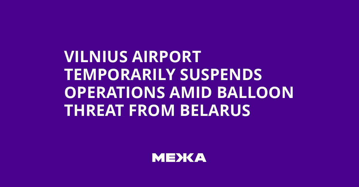 Vilnius Airport Temporarily Suspends Operations Amid Balloon Threat from Belarus | Ukraine news