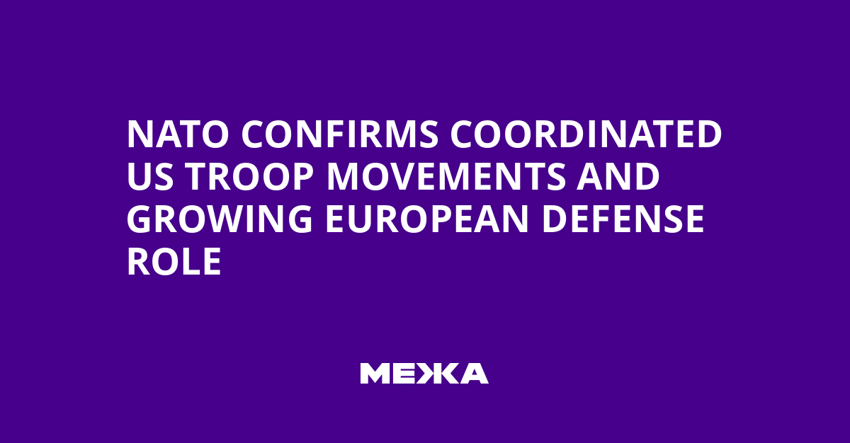 NATO Confirms Coordinated US Troop Movements and Growing European Defense Role | Ukraine news