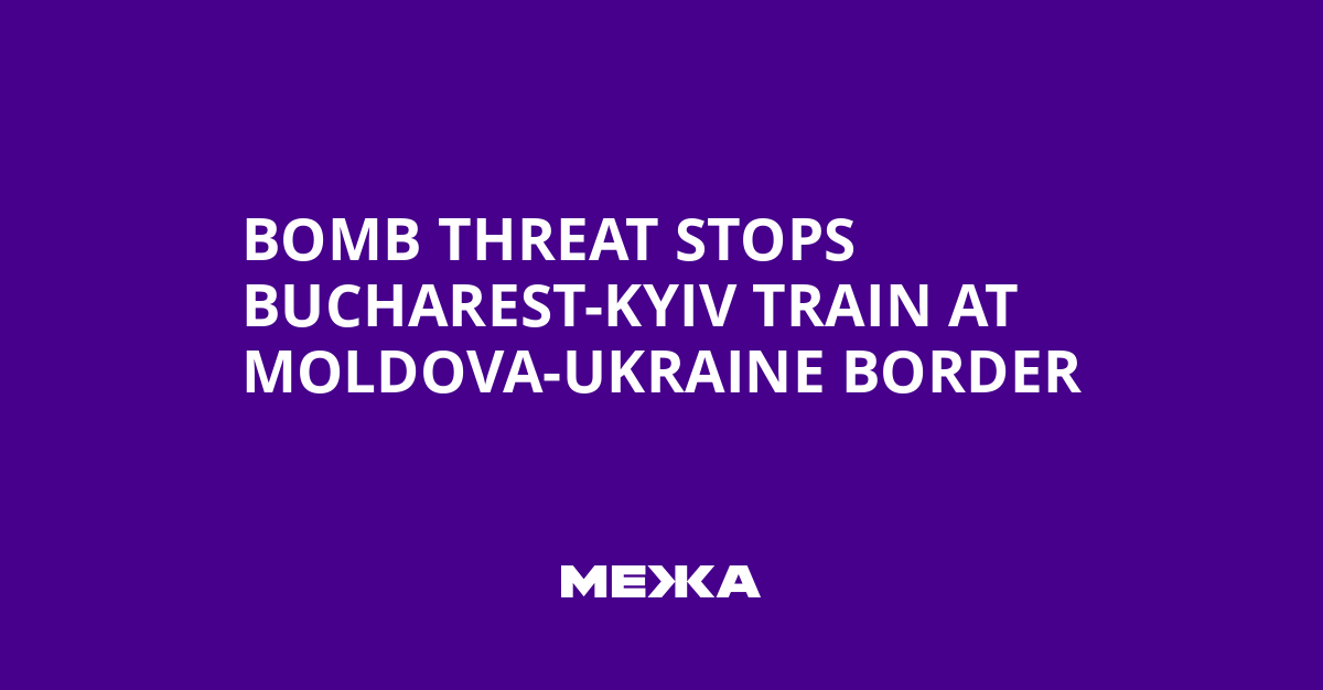 Bomb Threat Stops Bucharest-Kyiv Train at Moldova-Ukraine Border | Ukraine news
