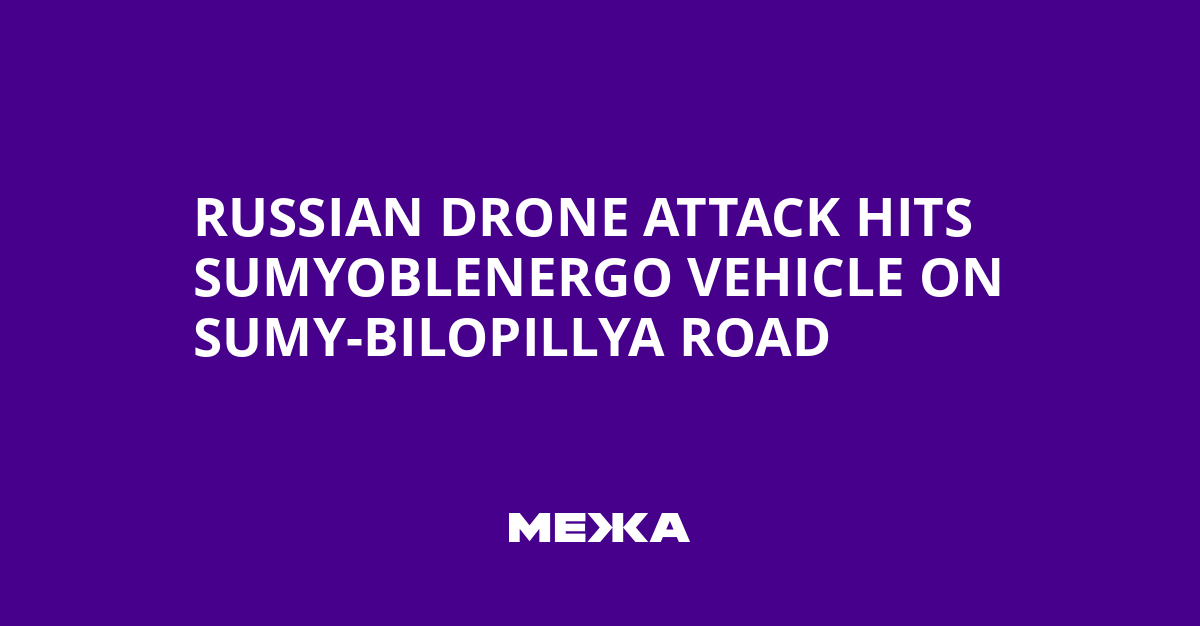 Russian Drone Attack Hits Sumyoblenergo Vehicle on Sumy-Bilopillya Road