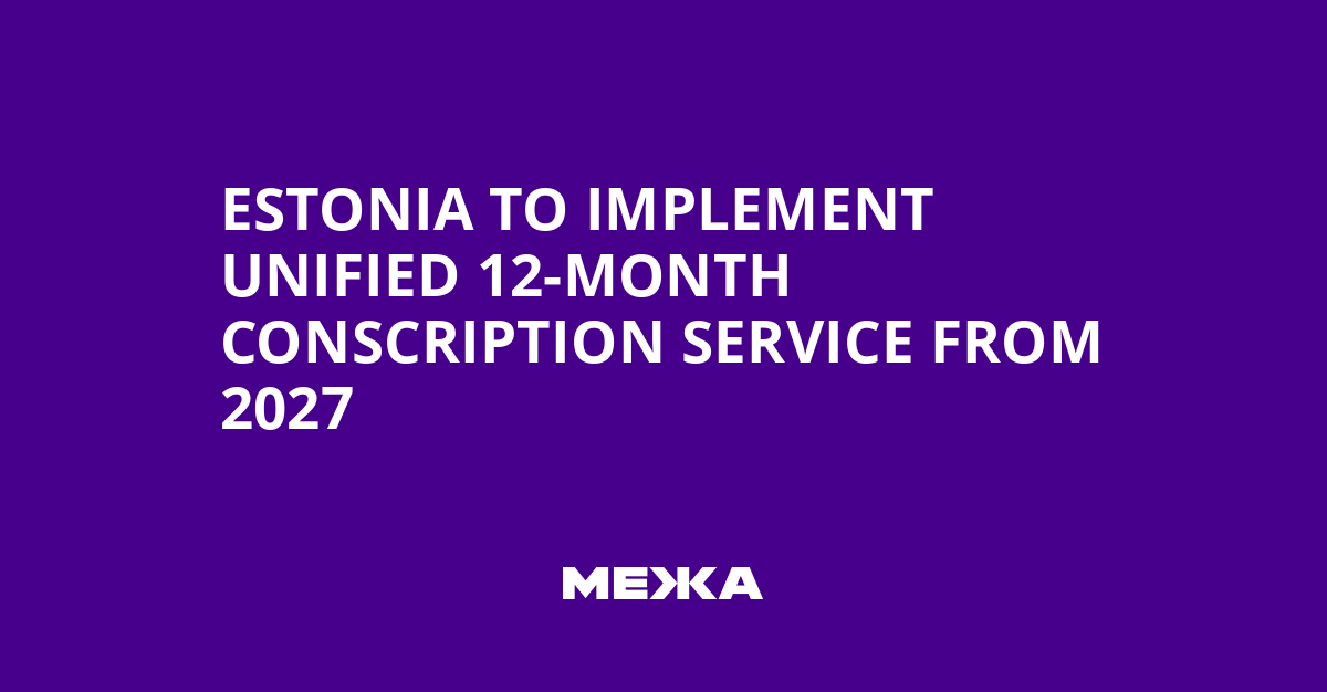 Estonia to Implement Unified 12-Month Conscription Service from 2027 | Ukraine news