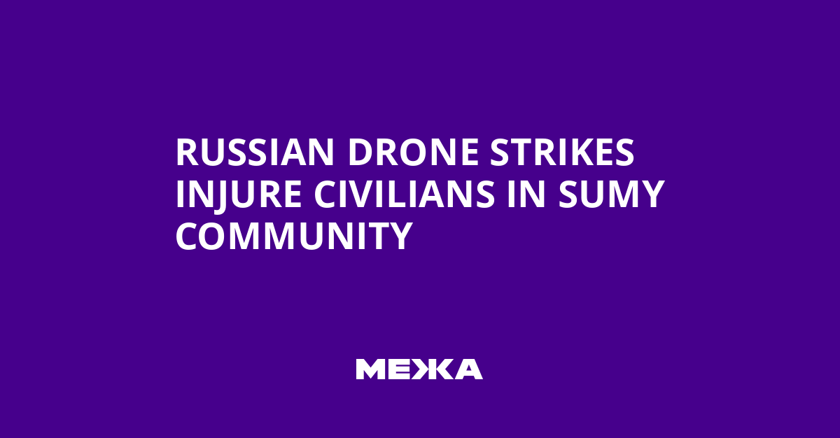 Russian Drone Strikes Injure Civilians in Sumy Community | Ukraine news