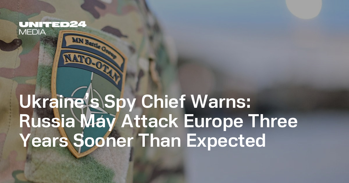 Russia May Attack Europe Three Years Sooner Than Expected — UNITED24 Media