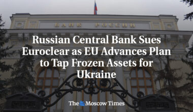 Russian Central Bank Sues Euroclear as EU Advances Plan to Tap Frozen Assets for Ukraine