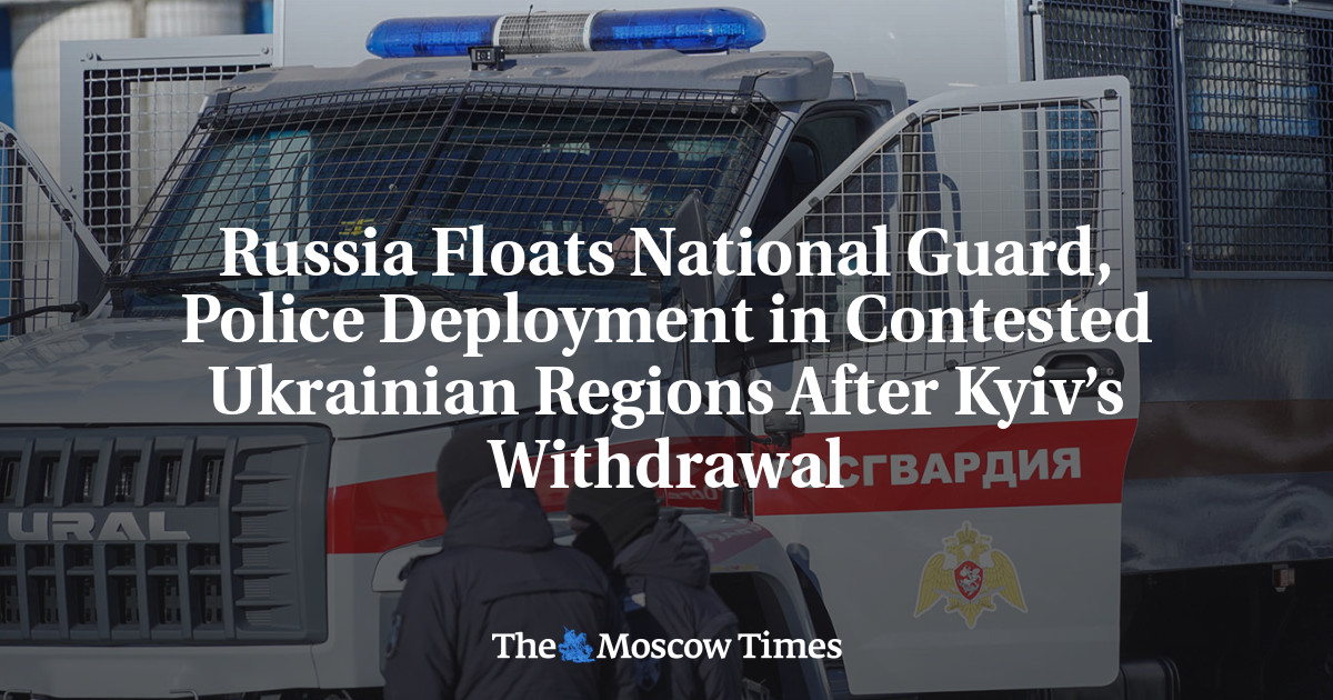 Russia Floats National Guard, Police Deployment in Contested Ukrainian Regions After Kyiv’s Withdrawal