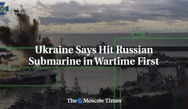 Ukraine Says Hit Russian Submarine in Wartime First