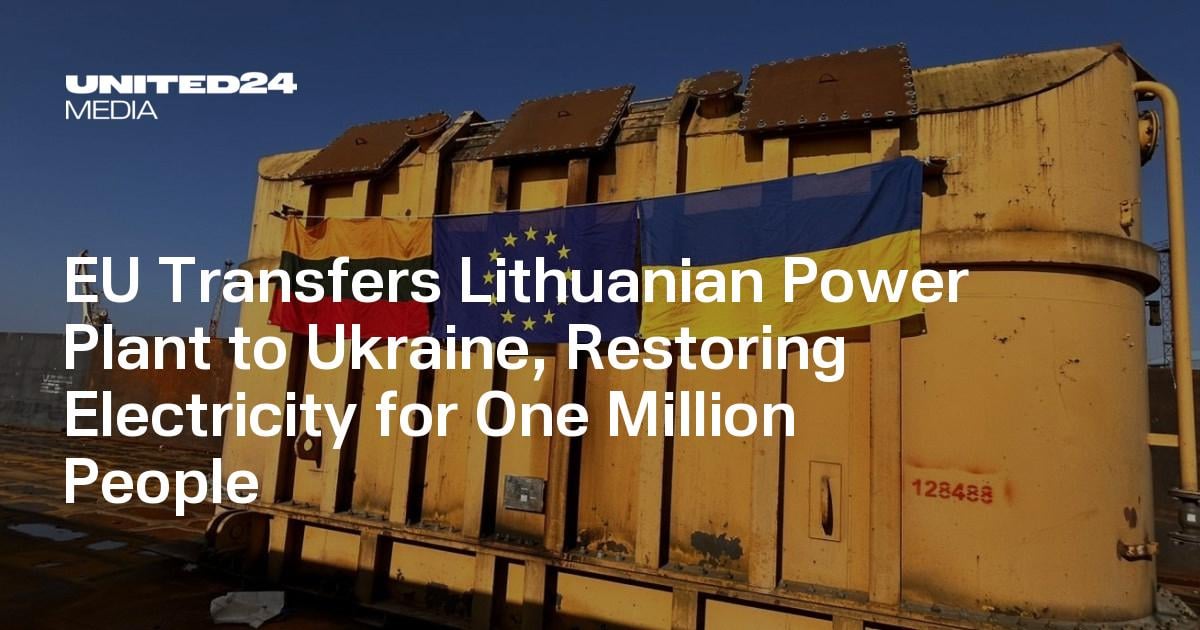 EU Transfers Lithuanian Power Plant to Ukraine, Restoring Electricity for One Million People