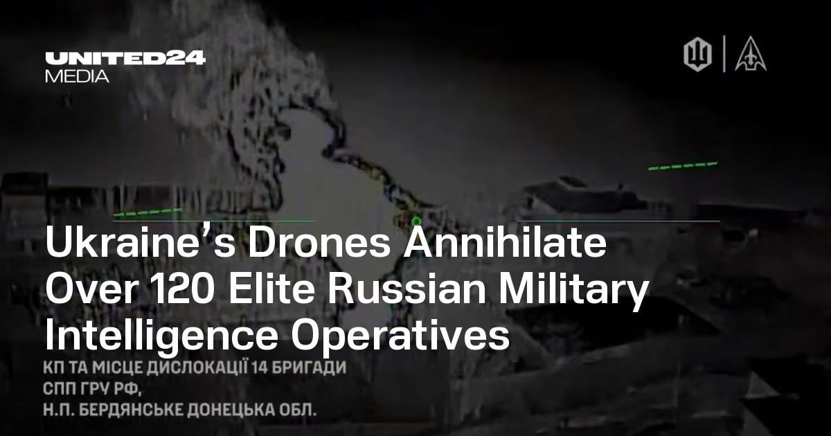 Ukraine’s Drones Annihilate Over 120 Elite Russian Military Intelligence Operatives