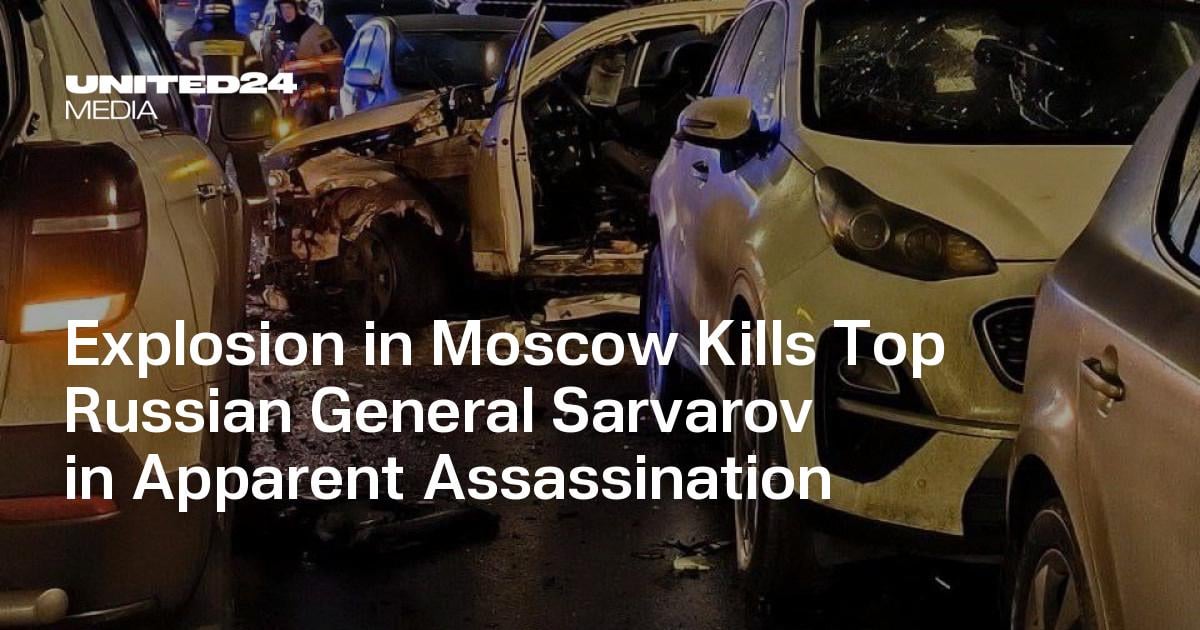 Explosion in Moscow Kills Top Russian General Sarvarov in Apparent Assassination