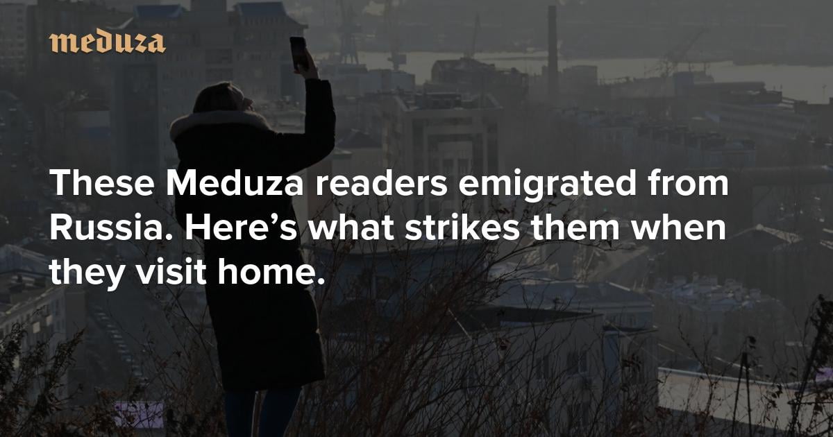 Meduza published a very interesting article about the impressions of Russians who emigrated from Russia in recent years but return home once or twice a year.