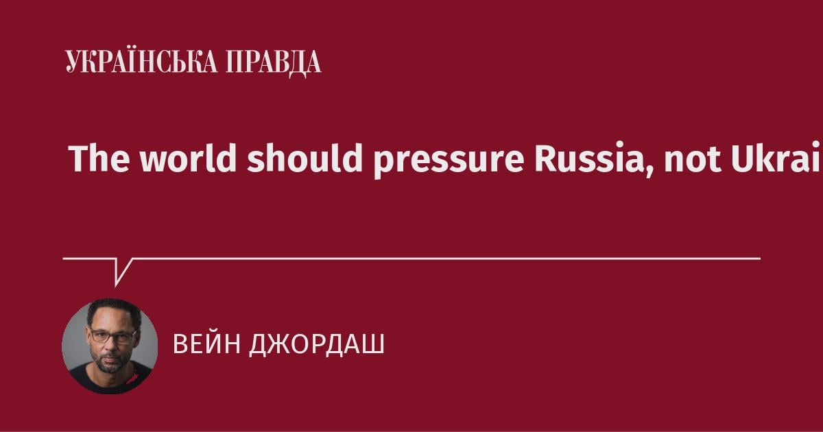 The world should pressure Russia, not Ukraine