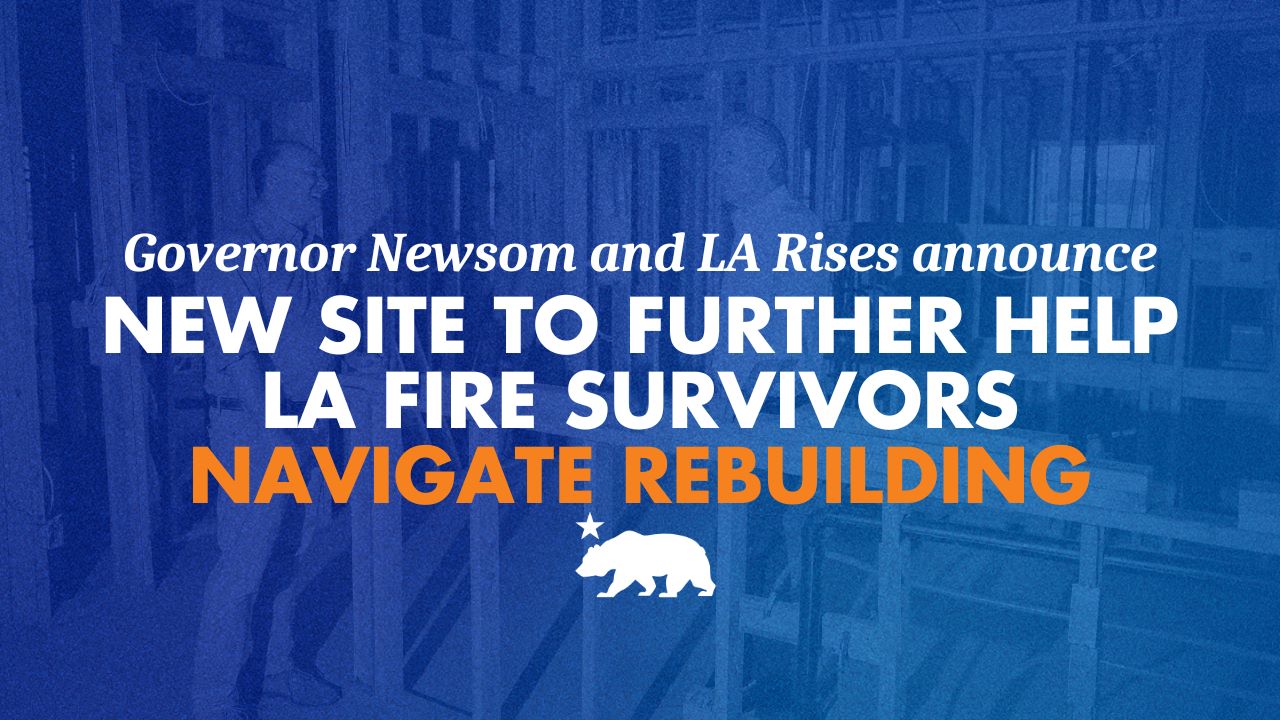 Governor and LA Rises announce new online resource to further help LA fire survivors navigate rebuilding