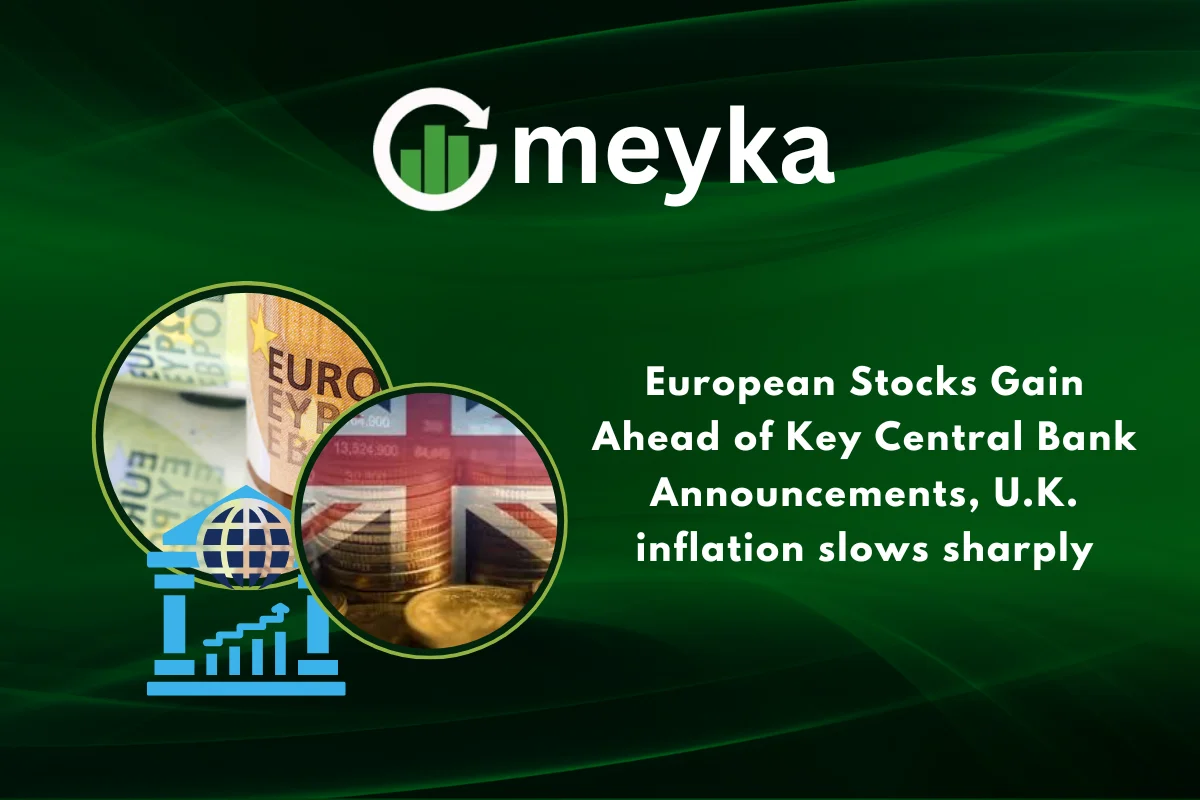 European Stocks Gain Ahead of Key Central Bank Announcements, U.K. inflation slows sharply