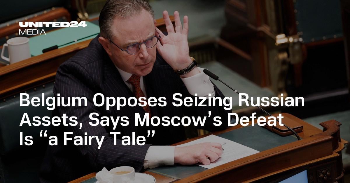 Belgium Opposes Seizing Russian Assets, Says Moscow’s Defeat Is “a Fairy Tale”