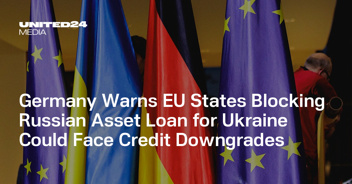 Germany Warns EU States Blocking Russian Asset Loan for Ukraine Could Face Credit Downgrades — UNITED24 Media