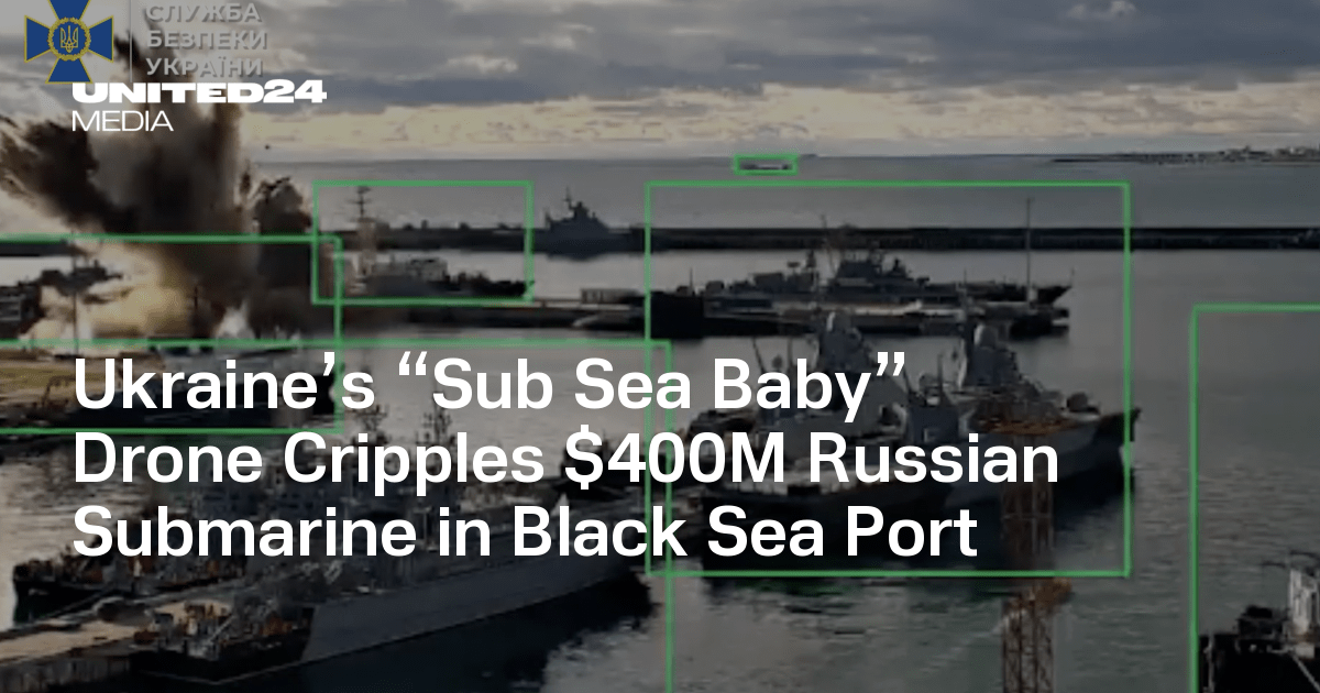 Ukraine’s “Sub Sea Baby” Drone Cripples $400M Russian Submarine in Black Sea Port