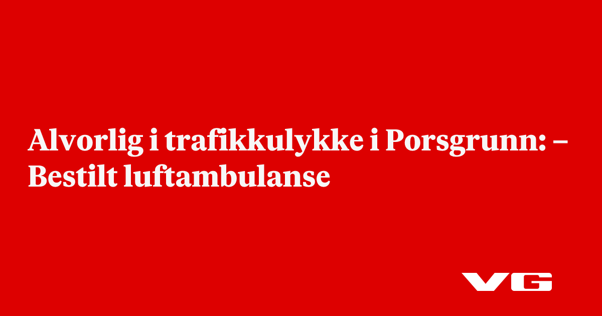 Alvorlig i trafikkulykke i Porsgrunn: – Bestilt luftambulanse