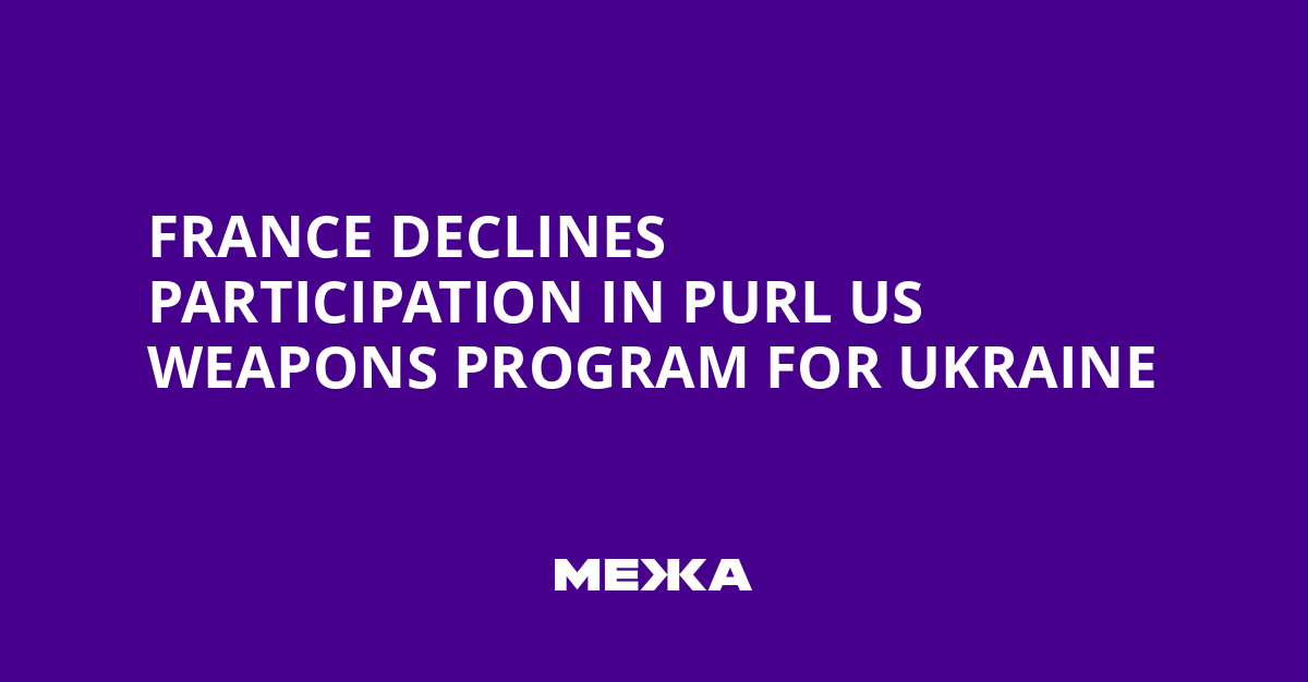 France Declines Participation in PURL US Weapons Program for Ukraine | Ukraine news