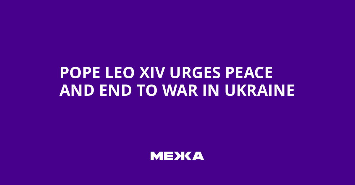 Pope Leo XIV Urges Peace and End to War in Ukraine | Ukraine news