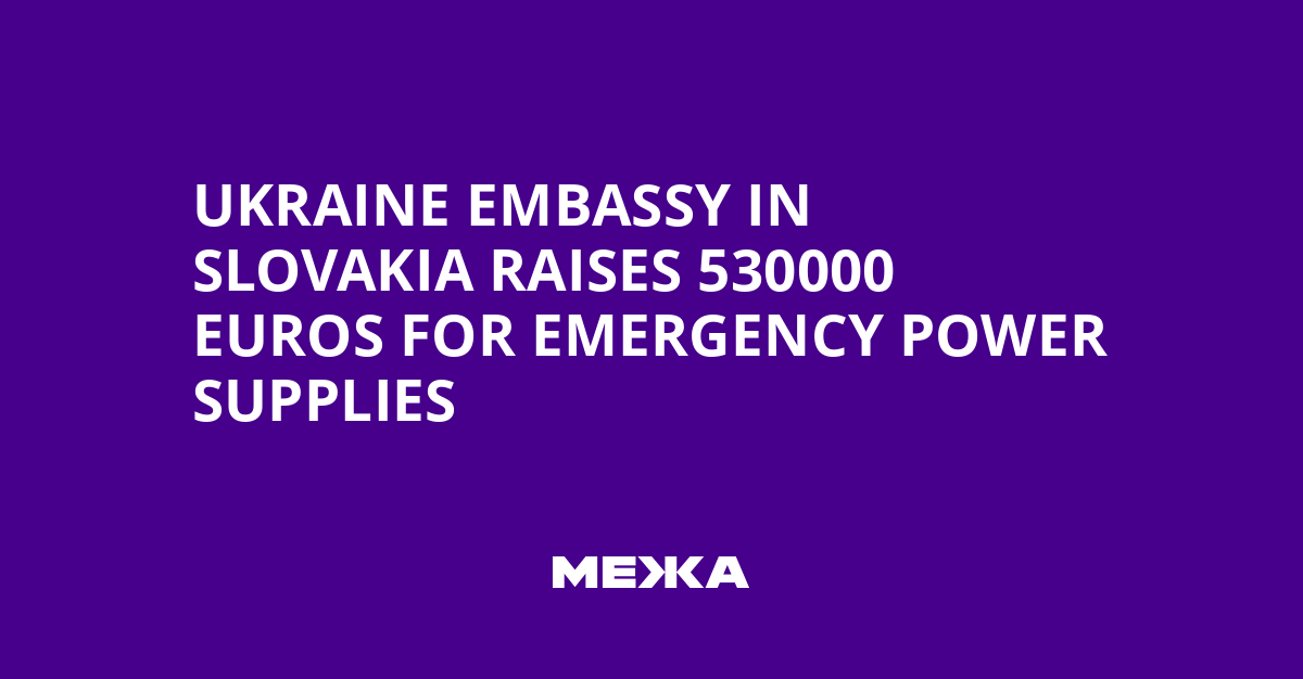 Ukraine Embassy in Slovakia Raises 530000 Euros for Emergency Power Supplies | Ukraine news