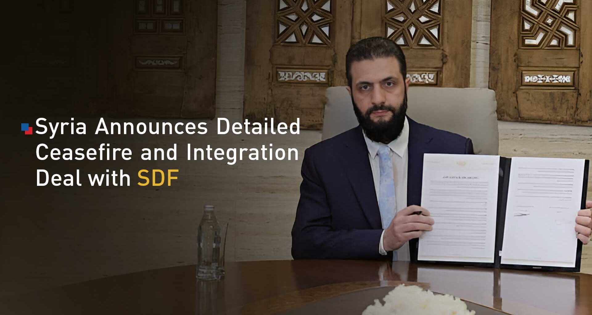 Syria Announces Detailed Ceasefire and Integration Deal with SDF