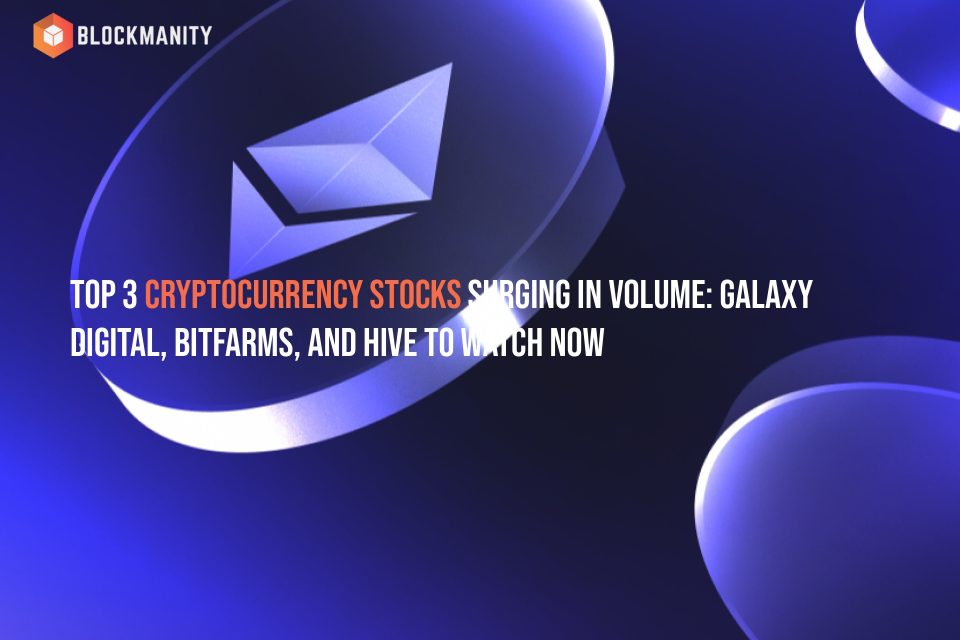 Top 3 Cryptocurrency Stocks Surging in Volume: Galaxy Digital, Bitfarms, and HIVE to Watch Now