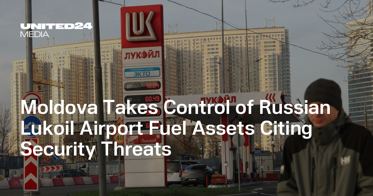 Moldova Takes Control of Russian Lukoil Airport Fuel Assets Citing Security Threats — UNITED24 Media