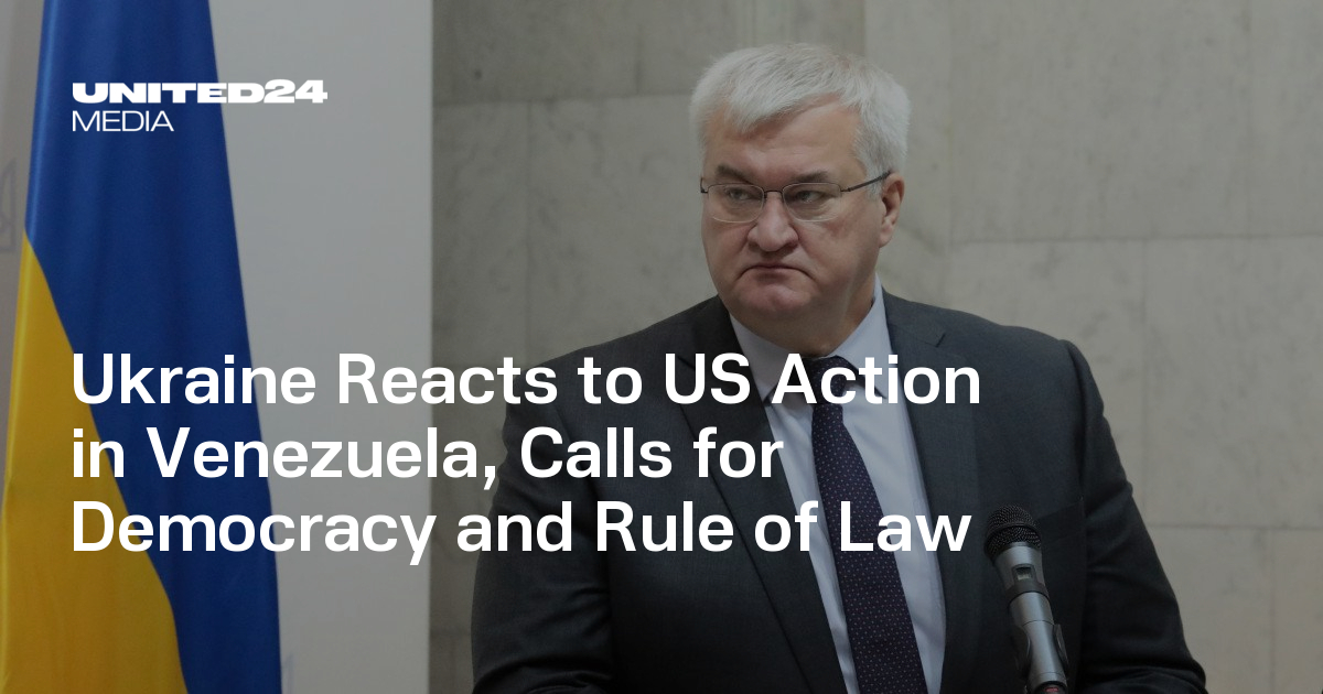 Ukraine Reacts to US Action in Venezuela, Calls for Democracy and Rule of Law — UNITED24 Media