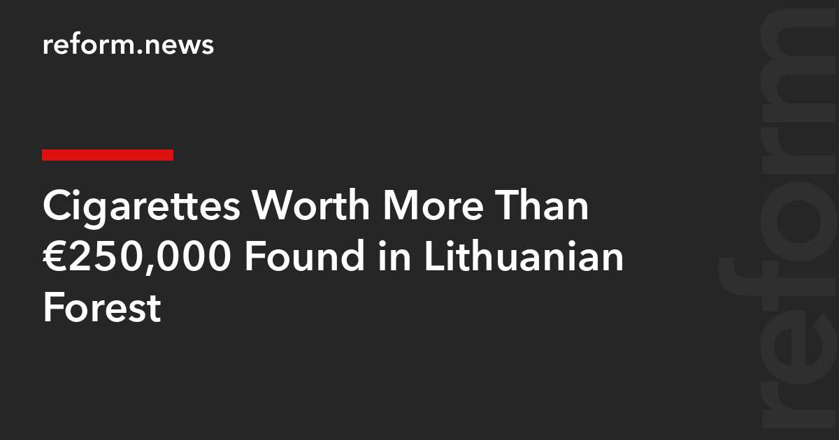 Cigarettes Worth More Than €250,000 Found in Lithuanian Forest – REFORM.news (formerly REFORM.by)