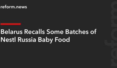 Belarus Recalls Some Batches of Nestlé Russia Baby Food – REFORM.news (formerly REFORM.by)