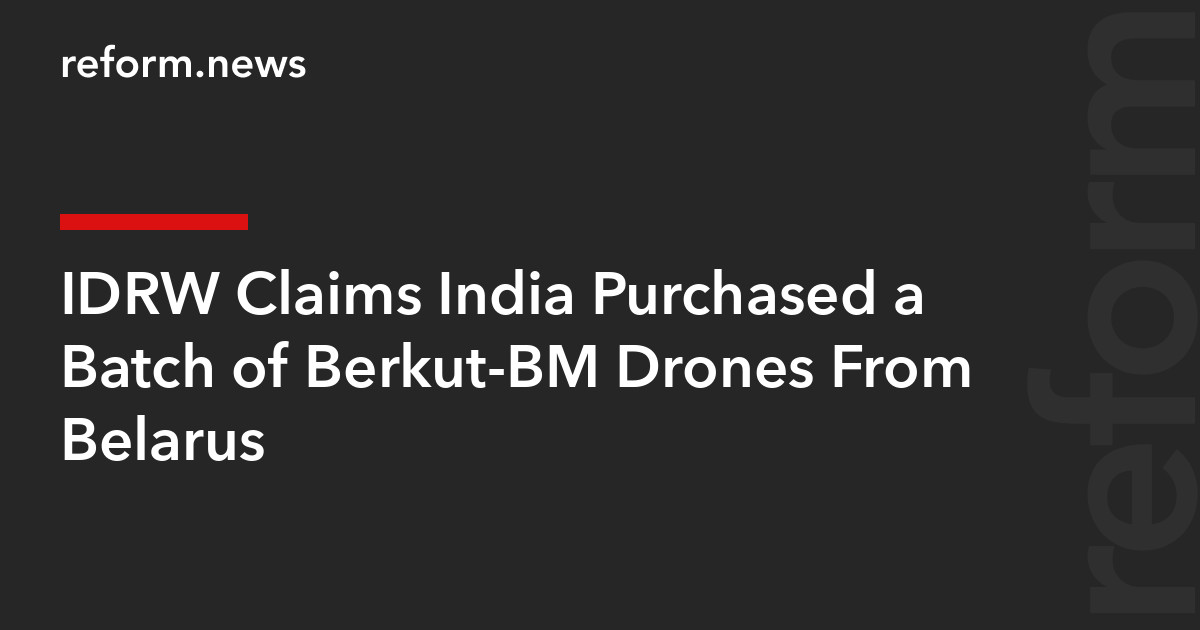 IDRW Claims India Purchased a Batch of Berkut-BM Drones From Belarus – REFORM.news (formerly REFORM.by)