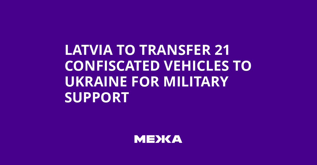 Latvia to Transfer 21 Confiscated Vehicles to Ukraine for Military Support | Ukraine news