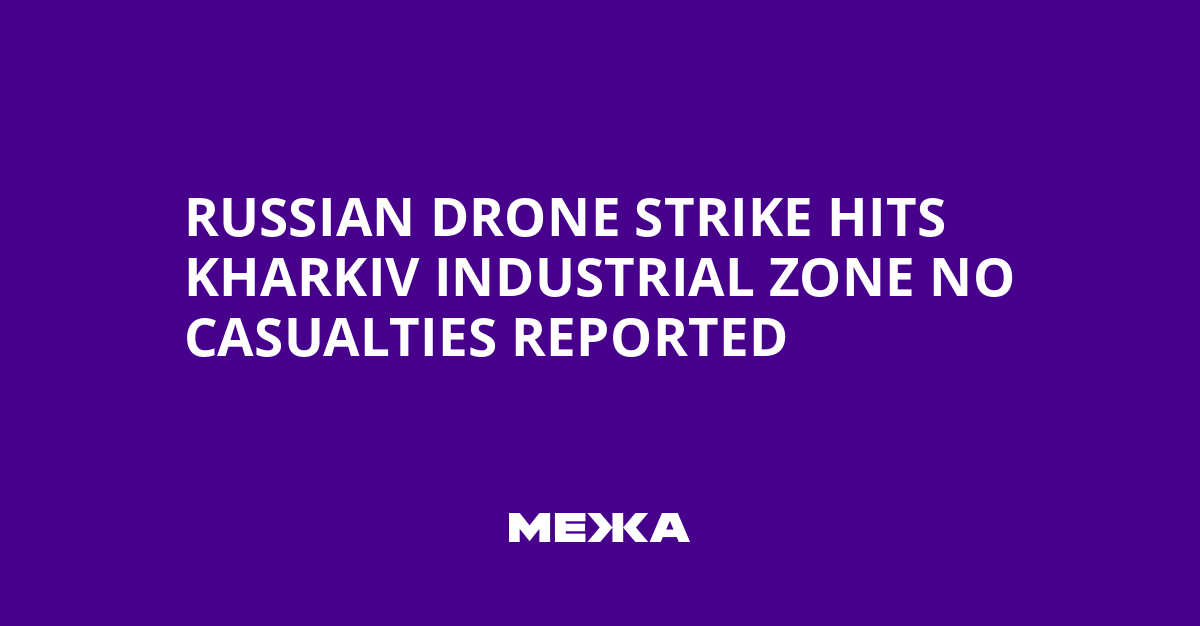 Russian Drone Strike Hits Kharkiv Industrial Zone No Casualties Reported | Ukraine news