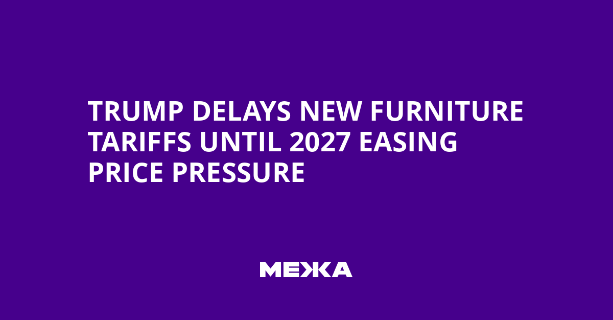 Trump Delays New Furniture Tariffs Until 2027 Easing Price Pressure | Ukraine news