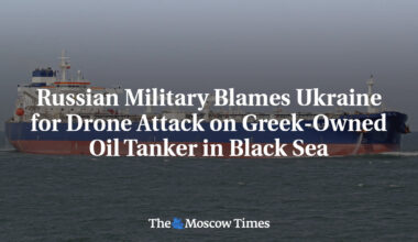 Russian Military Blames Ukraine for Drone Attack on Greek-Owned Oil Tanker in Black Sea