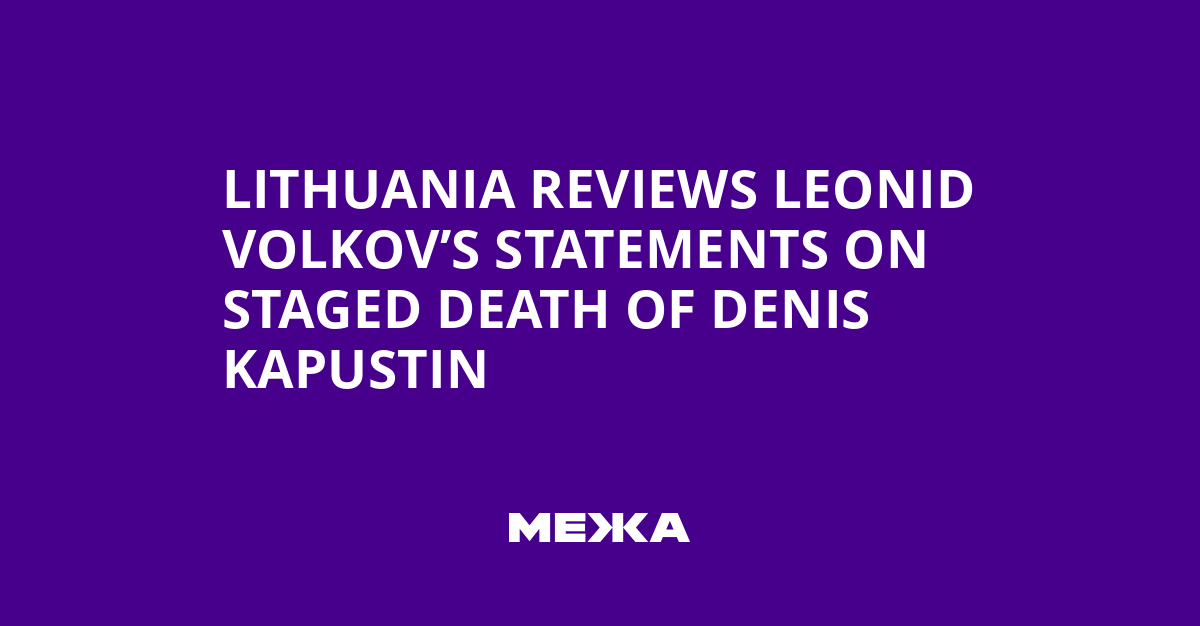 Lithuania reviews Leonid Volkov’s statements on staged death of Denis Kapustin | Ukraine news