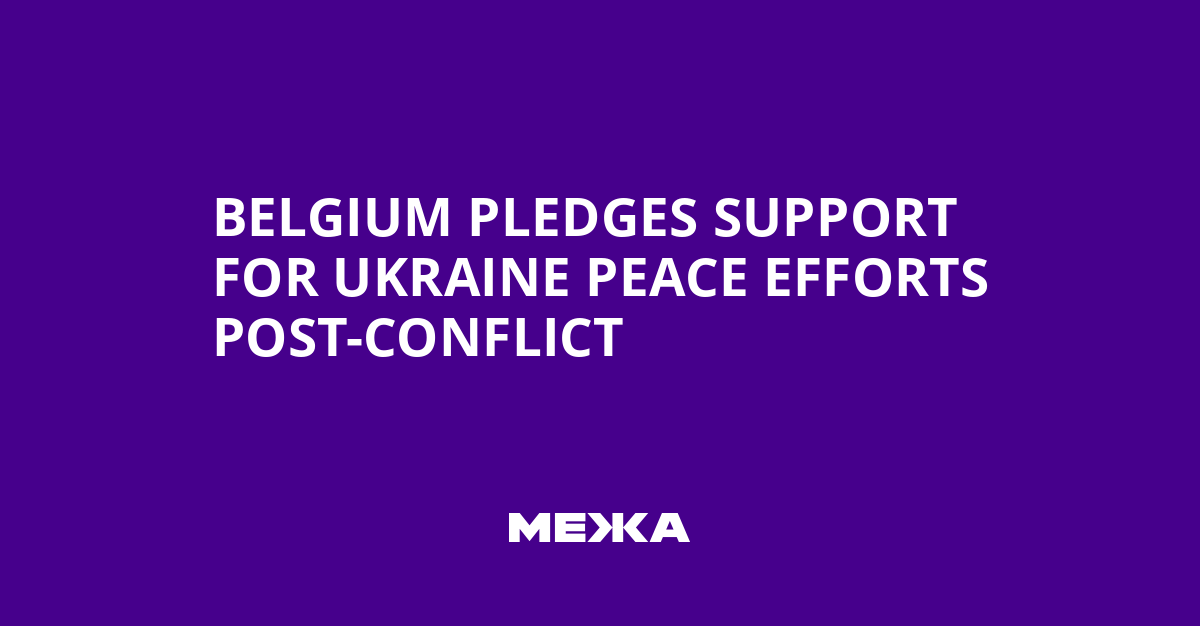 Belgium Pledges Support for Ukraine Peace Efforts Post-Conflict | Ukraine news