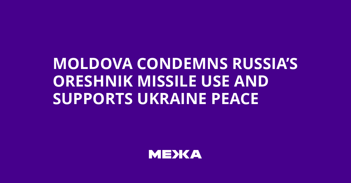 Moldova Condemns Russia’s Oreshnik Missile Use and Supports Ukraine Peace | Ukraine news